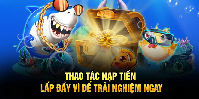 Thao tác nạp tiền - Lấp đầy ví để trải nghiệm ngay