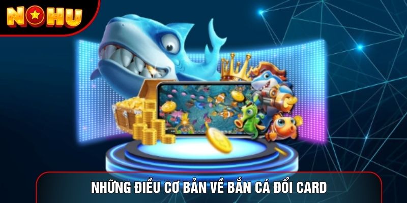 Những điều cơ bản về bắn cá đổi card Những điều cơ bản về bắn cá đổi card