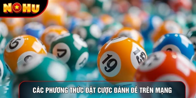 Các phương thức đặt cược đánh đề trên mạng Các phương thức đặt cược đánh đề trên mạng