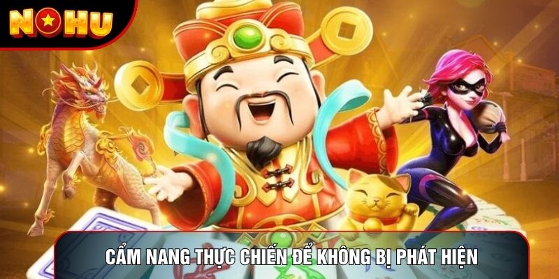 Cẩm nang thực chiến để không bị phát hiện Cẩm nang thực chiến để không bị phát hiện
