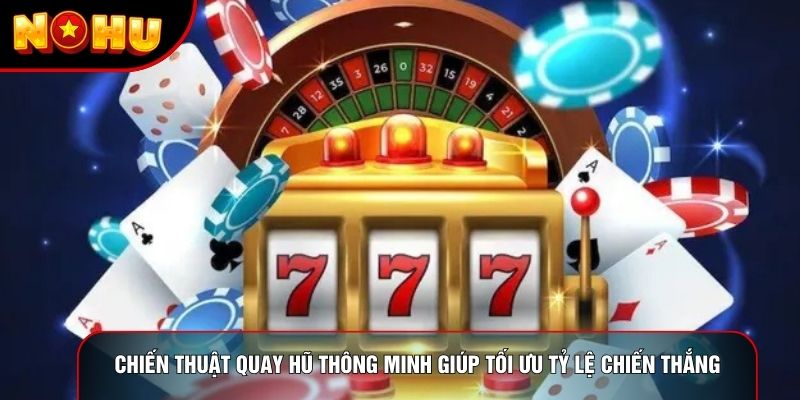 Chiến thuật quay hũ thông minh giúp tối ưu tỷ lệ chiến thắng Chiến thuật quay hũ thông minh giúp tối ưu tỷ lệ chiến thắng