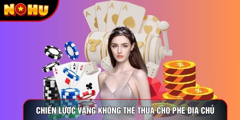 Chiến lược vàng không thể thua cho phe địa chủ Chiến lược vàng không thể thua cho phe địa chủ