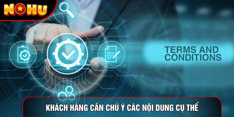 Khách hàng cần chú ý các nội dung cụ thể Khách hàng cần chú ý các nội dung cụ thể