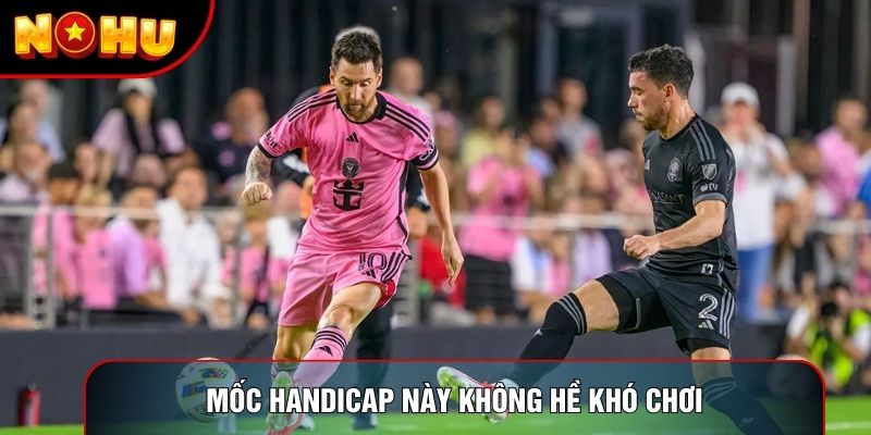 Mốc handicap này không hề khó chơi Mốc handicap này không hề khó chơi