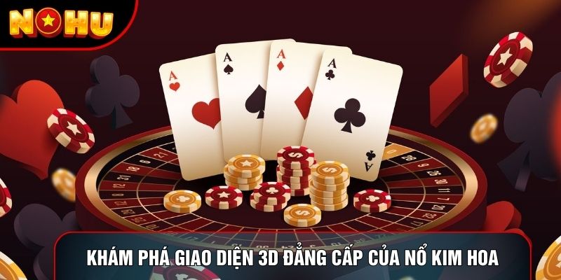 Khám phá giao diện 3D đẳng cấp của Nổ Kim Hoa Khám phá giao diện 3D đẳng cấp của Nổ Kim Hoa