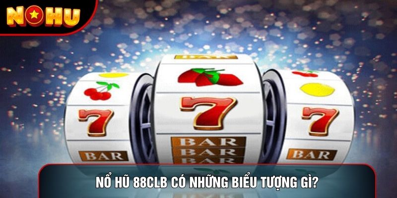Nổ hũ 88clb có những biểu tượng gì? Nổ hũ 88clb có những biểu tượng gì?