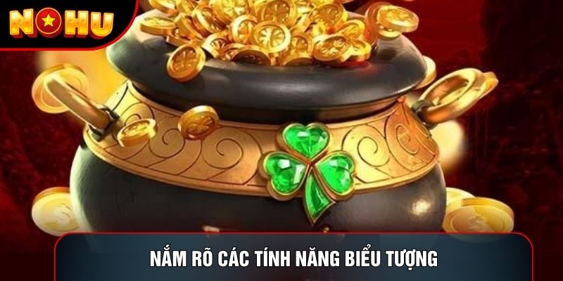 Nắm rõ các tính năng Nắm rõ các tính năng