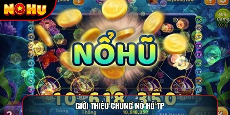 Giới thiệu chung nổ hũ tp Giới thiệu chung nổ hũ tp