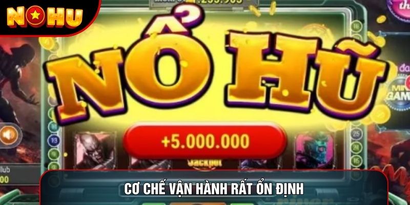 Cơ chế vận hành rất ổn định Cơ chế vận hành rất ổn định