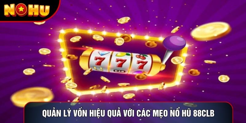 Quản lý vốn hiệu quả với các mẹo nổ hũ 88clb Quản lý vốn hiệu quả với các mẹo nổ hũ 88clb