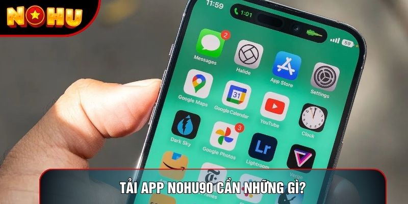 Tải app nohu90 cần những gì? Tải app nohu90 cần những gì?