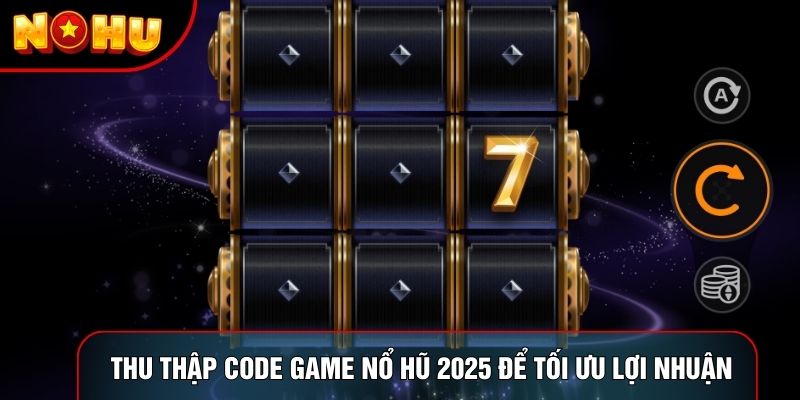Thu thập code game nổ hũ 2025 để tối ưu lợi nhuận Thu thập code game nổ hũ 2025 để tối ưu lợi nhuận