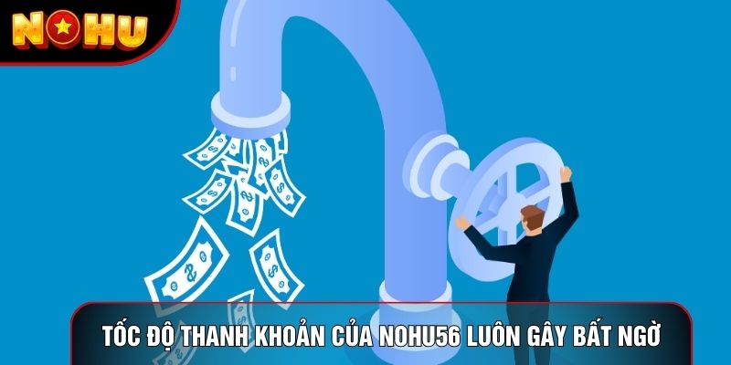 Tốc độ thanh khoản của nohu56 luôn gây bất ngờ Tốc độ thanh khoản của nohu56 luôn gây bất ngờ