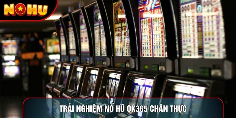 Trải nghiệm nổ hũ ok365 chân thực Trải nghiệm nổ hũ ok365 chân thực