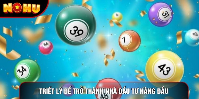 Triết lý để trở thành nhà đầu tư hàng đầu Triết lý để trở thành nhà đầu tư hàng đầu