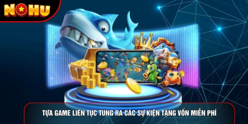 Tựa game liên tục tung ra các sự kiện tặng vốn miễn phí Tựa game liên tục tung ra các sự kiện tặng vốn miễn phí